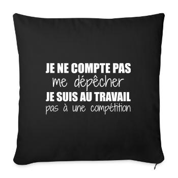 Je suis au travail pas à une compétition humour - Housse de coussin décorative 45 x 45 cm - noir - Devant