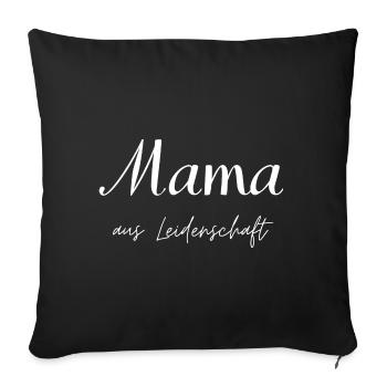 Mama aus Leidenschaft - Sofakissenbezug 45 x 45 cm - Schwarz - Vorne
