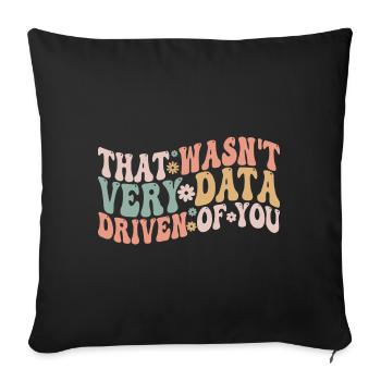 That Wasn't Very Data Driven Of You - Sofa pillowcase 17,3'' x 17,3'' (45 x 45 cm) - black - Front