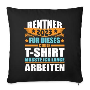 Rentner Sprüche Rente Geschenk Lustig Ruhestand - Sofakissenbezug 45 x 45 cm - Schwarz - Vorne