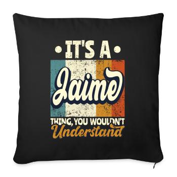 Name Jaime Geschenk Geburtstag Spruch - Sofakissenbezug 45 x 45 cm - Schwarz - Vorne