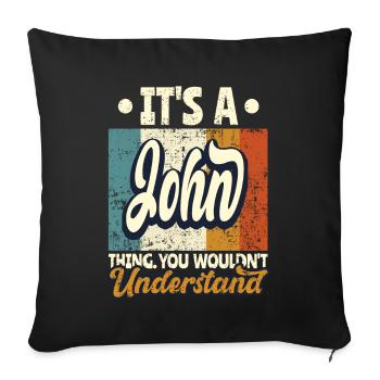 Name John Geschenk Geburtstag Spruch - Sofakissenbezug 45 x 45 cm - Schwarz - Vorne