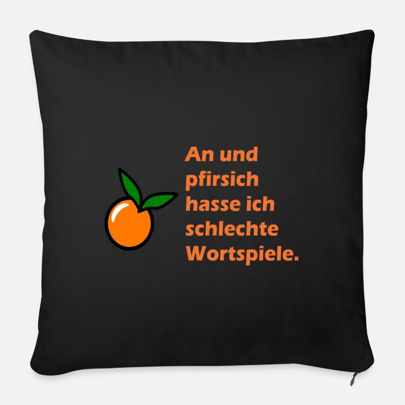 An und pfirsich hasse ich schlechte Wortspiele - Sofakissenbezug 45 x 45 cm - Schwarz