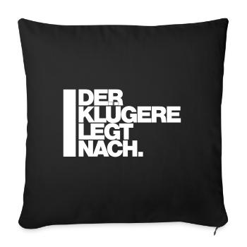 DER KLÜGERE LEGT NACH. - Sofakissenbezug 45 x 45 cm - Schwarz - Vorne