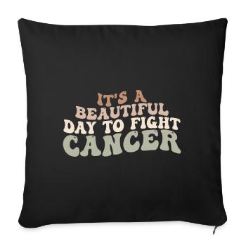 It's A Beautiful Day To Fight Cancer, Fight Cancer - Sofa pillowcase 17,3'' x 17,3'' (45 x 45 cm) - black - Front