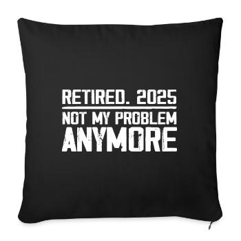 Retirement 2025 Not M Problem Anymore Retired 2025 - Sofa pillowcase 17,3'' x 17,3'' (45 x 45 cm) - black - Front