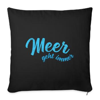 Meer geht immer - Einfach mehr Meer - Sofakissenbezug 45 x 45 cm - Schwarz - Vorne
