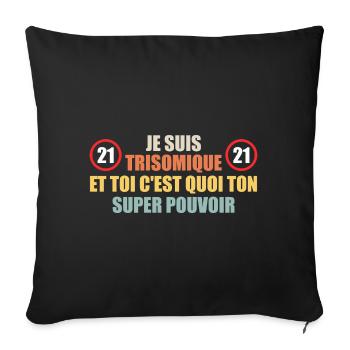 Je suis trisomique et toi c'est quoi ton pouvoir - Housse de coussin décorative 45 x 45 cm - noir - Devant