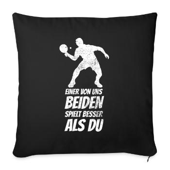 Einer von uns beiden spielt besser Tischtennis - Sofakissenbezug 45 x 45 cm - Schwarz - Vorne
