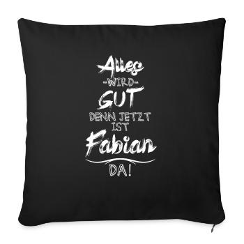 Alles wird gut denn jetzt ist Fabian da - Sofakissenbezug 45 x 45 cm - Schwarz - Vorne