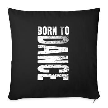 Born To Dance Dancing Sports Lover Gift Idea - Sofa pillowcase 17,3'' x 17,3'' (45 x 45 cm) - black - Front