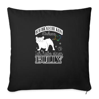 Ich brauche kein Einhorn - Ich habe einen Bully - Sofakissenbezug 45 x 45 cm - Schwarz - Vorne