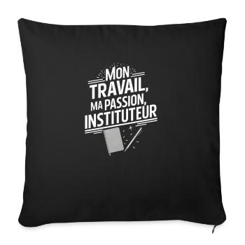 Mon travail ma passion instituteur - Housse de coussin décorative 45 x 45 cm - noir - Devant
