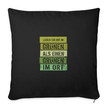 Lieber ein Ort im Grünen - Grüne nein Danke! - Sofakissenbezug 45 x 45 cm - Schwarz - Vorne