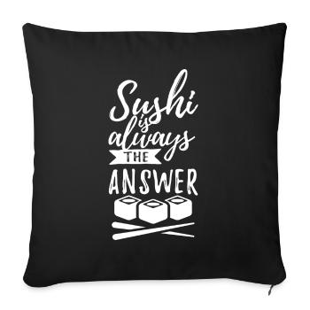 Sushi is always the answer - Spruch - Sofa pillowcase 17,3'' x 17,3'' (45 x 45 cm) - black - Front