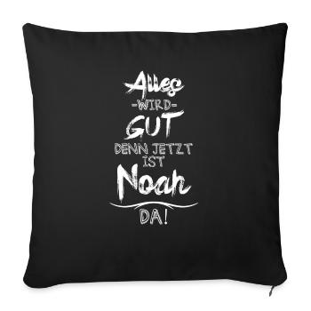 Alles wird gut denn jetzt ist Noah da - Sofakissenbezug 45 x 45 cm - Schwarz - Vorne