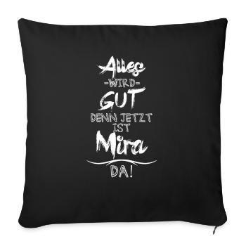 Alles wird gut denn jetzt ist Mira da - Sofakissenbezug 45 x 45 cm - Schwarz - Vorne