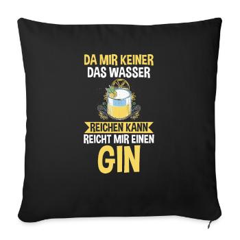 Da mir keiner das Wasser reichen kann reicht mir e - Sofakissenbezug 45 x 45 cm - Schwarz - Vorne