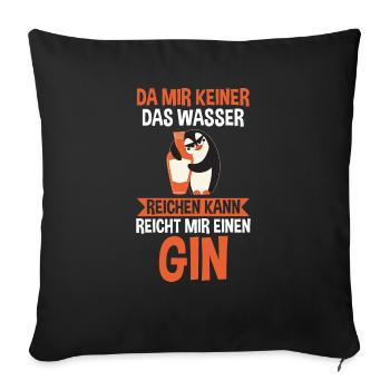 Da mir keiner das Wasser reichen kann reicht mir e - Sofakissenbezug 45 x 45 cm - Schwarz - Vorne
