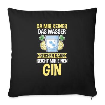 Da mir keiner das Wasser reichen kann reicht mir e - Sofakissenbezug 45 x 45 cm - Schwarz - Vorne