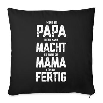 Wenn es Papa nicht kann macht es die Mama für Ihn - Sofakissenbezug 45 x 45 cm - Schwarz - Vorne
