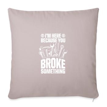 I'm Here Because You Broke Something Car Mechanic - Sofa pillowcase 17,3'' x 17,3'' (45 x 45 cm) - light taupe - Front