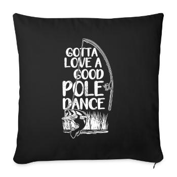 Fishing Angler Funny Gotta Love A Good Pole Dance - Sofa pillowcase 17,3'' x 17,3'' (45 x 45 cm) - black - Front