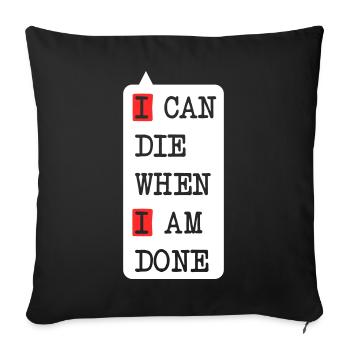 Die when I am done – darkes Statement-Design - Sofakissenbezug 45 x 45 cm - Schwarz - Vorne