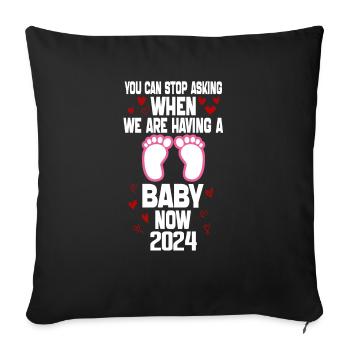 you can't stop asking when we are having baby now - Sofa pillowcase 17,3'' x 17,3'' (45 x 45 cm) - black - Front