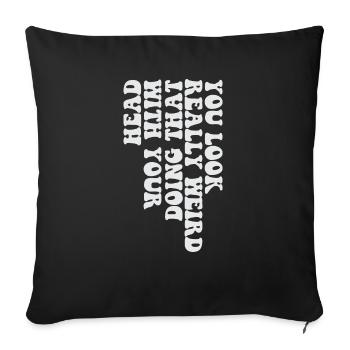 Tu as l’air vraiment bizarre de faire ça avec ta tête - Housse de coussin décorative 45 x 45 cm - noir - Devant