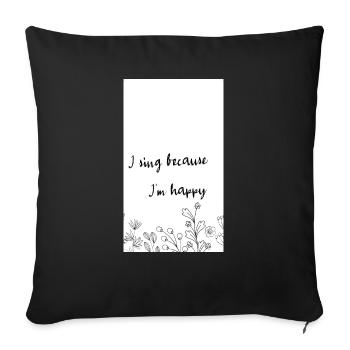 Je chante parce que je suis heureux - Housse de coussin décorative 45 x 45 cm - noir - Devant