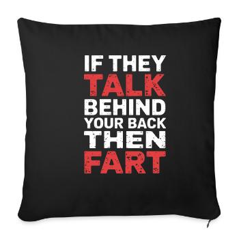If They Talk Behind Your Back Then Fart 6 - Sofakissenbezug 45 x 45 cm - Schwarz - Vorne