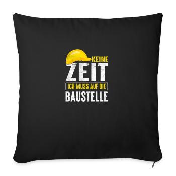Keine Zeit Ich muss auf die Baustelle - Sofakissenbezug 45 x 45 cm - Schwarz - Vorne