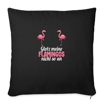 Glotz meine Flamingos nicht so an Party JGA Spruch - Sofakissenbezug 45 x 45 cm - Schwarz - Vorne