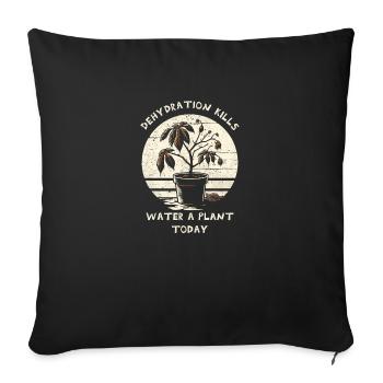 Dehydration Kills. Water A Plant Today. - Sofa pillowcase 17,3'' x 17,3'' (45 x 45 cm) - black - Front