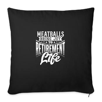 Meatballs Bring Joy to Retirement Life - Sofa pillowcase 17,3'' x 17,3'' (45 x 45 cm) - black - Front