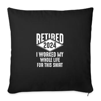 Retired 2024 I Worked My Whole Life For This Shirt - Sofa pillowcase 17,3'' x 17,3'' (45 x 45 cm) - black - Front