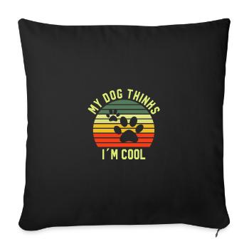 My Dog Thinks I'm Cool Dog Dogs Tshirt - Sofa pillowcase 17,3'' x 17,3'' (45 x 45 cm) - black - Front