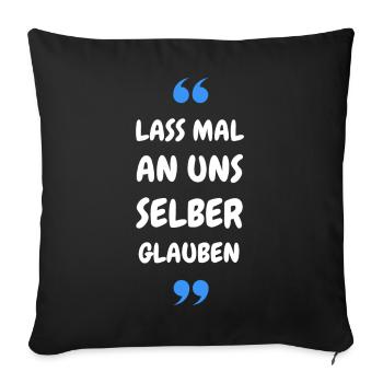 Lass mal an uns selber glauben - Sofakissenbezug 45 x 45 cm - Schwarz - Vorne