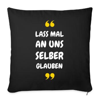 Lass mal an uns selber glauben - Sofakissenbezug 45 x 45 cm - Schwarz - Vorne