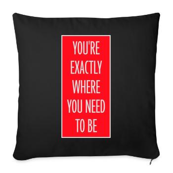 You're Exactly Where You Need To Be Inspiring - Sofa pillowcase 17,3'' x 17,3'' (45 x 45 cm) - black - Front