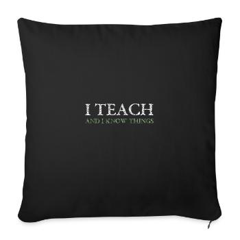I Teach And I Know Things Teacher - Sofakissenbezug 45 x 45 cm - Schwarz - Vorne