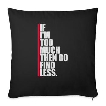 if im too much - Sofakissenbezug 45 x 45 cm - Schwarz - Vorne