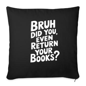 Bruh Did You Even Return Your Books 12 - Sofakissenbezug 45 x 45 cm - Schwarz - Vorne