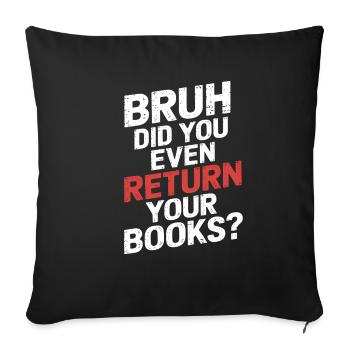 Bruh Did You Even Return Your Books 13 - Sofakissenbezug 45 x 45 cm - Schwarz - Vorne
