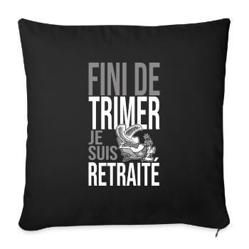 Retraite Humour fini de trimer je suis retraité - Housse de coussin décorative 45 x 45 cm - noir - Devant