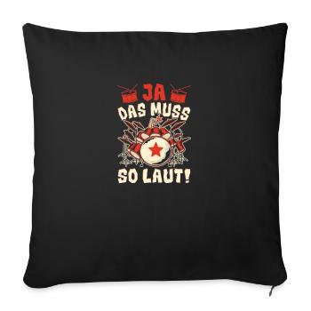 Ja das muss so laut - Sofakissenbezug 45 x 45 cm - Schwarz - Vorne