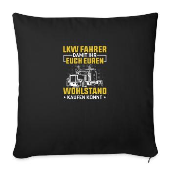Lkw Fahrer Damit ihr euch euren Wohlstand kaufen k - Sofakissenbezug 45 x 45 cm - Schwarz - Vorne