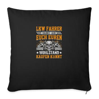 Lkw Fahrer Damit ihr euch euren Wohlstand kaufen k - Sofakissenbezug 45 x 45 cm - Schwarz - Vorne