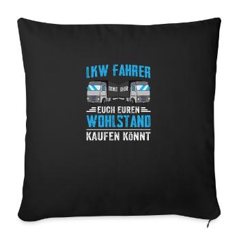 Lkw Fahrer Damit ihr euch euren Wohlstand kaufen k - Sofakissenbezug 45 x 45 cm - Schwarz - Vorne